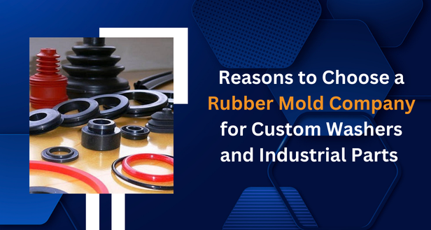 Reasons to Choose a Rubber Mold Company for Custom Washers and Industrial Parts